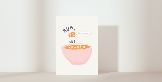 Greetings card for a mother. Image of a bowl of soup with the words 'Mum, you are souper'
